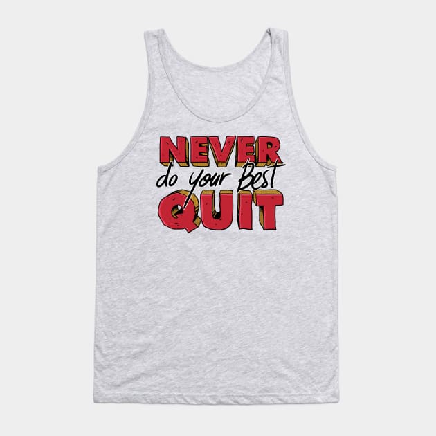 Never DO your Best Quit funny quote Tank Top by A Comic Wizard